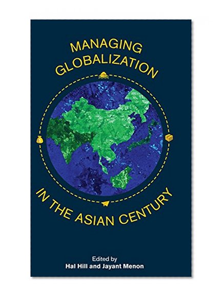 Book Cover Managing Globalization in the Asian Century: Essays in Honour of Prema-Chandra Athukorala