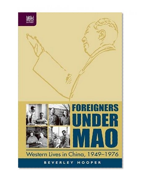 Book Cover Foreigners Under Mao: Western Lives in China, 1949-1976