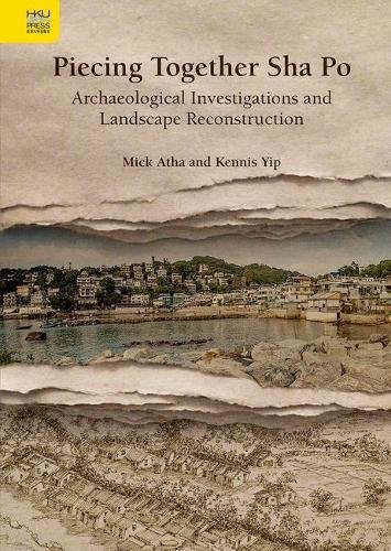 Book Cover Piecing Together Sha Po: Archaeological Investigations and Landscape Reconstruction