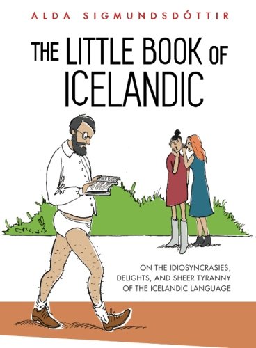 Book Cover The Little Book of Icelandic: On the idiosyncrasies, delights and sheer tyranny of the Icelandic language