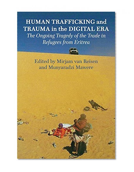Book Cover Human Trafficking and Trauma in the Digital Era: The Ongoing Tragedy of the Trade in Refugees from Eritrea