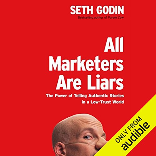 Book Cover All Marketers Are Liars: The Power of Telling Authentic Stories in a Low-Trust World