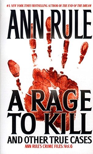 Book Cover A Rage To Kill And Other True Cases:: Anne Rule's Crime Files, Vol. 6 (Ann Rule's Crime Files)
