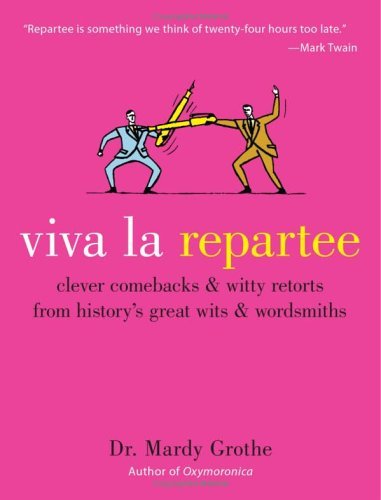 Book Cover Viva la Repartee: Clever Comebacks and Witty Retorts from History's Great Wits and Wordsmiths