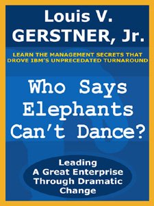 Book Cover Who Says Elephants Can't Dance?: Leading a Great Enterprise Through Dramatic Change