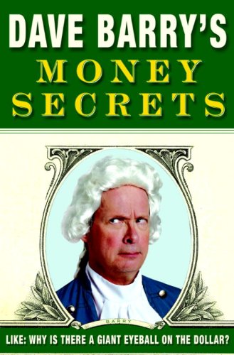 Book Cover Dave Barry's Money Secrets: Like: Why Is There a Giant Eyeball on the Dollar?