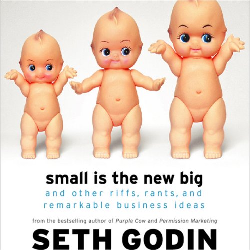 Book Cover Small Is the New Big: And 193 Other Riffs, Rants, and Remarkable Business Ideas