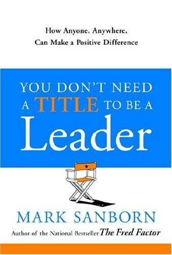 Book Cover You Don't Need a Title to Be a Leader: How Anyone, Anywhere, Can Make a Positive Difference