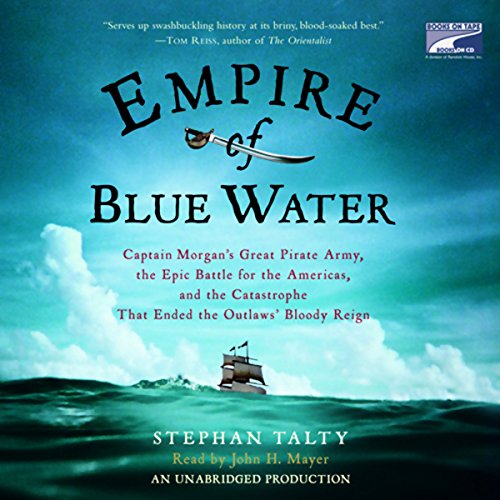 Book Cover Empire of Blue Water: Captain Morgan's Great Pirate Army, the Epic Battle for the Americas, and the Catastrophe that Ended the Outlaws' Bloody Reign