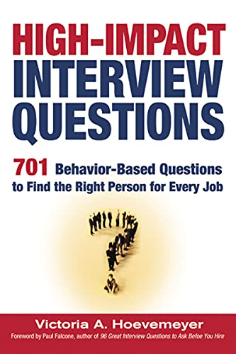 Book Cover High-Impact Interview Questions: 701 Behavior-Based Questions to Find the Right Person for Every Job