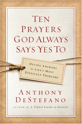 Book Cover Ten Prayers God Always Says Yes To: Divine Answers to Life's Most Difficult Problems