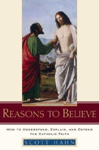 Book Cover Reasons to Believe: How to Understand, Explain, and Defend the Catholic Faith