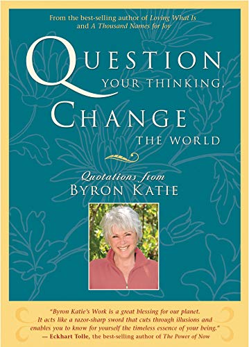 Book Cover Question Your Thinking, Change the World: Quotations from Byron Katie