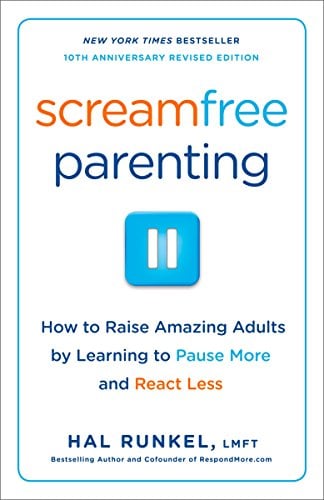 Book Cover Screamfree Parenting, 10th Anniversary Revised Edition: How to Raise Amazing Adults by Learning to Pause More and React Less