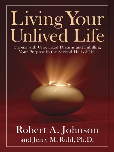 Book Cover Living Your Unlived Life: Coping with Unrealized Dreams and Fulfilling Your Purpose in the Second Half of Life