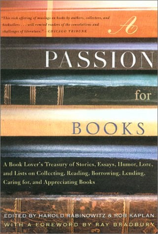 Book Cover A Passion for Books: A Book Lover's Treasury of Stories, Essays, Humor, Lore, and Lists on Collecting , Reading, Borrowing, Lending, Caring for, and Appreciating Books