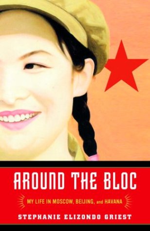 Book Cover Around the Bloc: My Life in Moscow, Beijing, and Havana