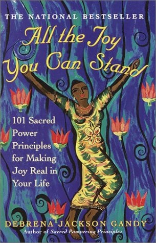 Book Cover All the Joy You Can Stand: 101 Sacred Power Principles for Making Joy Real in Your Life