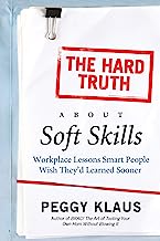 Book Cover The Hard Truth About Soft Skills: Soft Skills for Succeeding in a Hard Wor