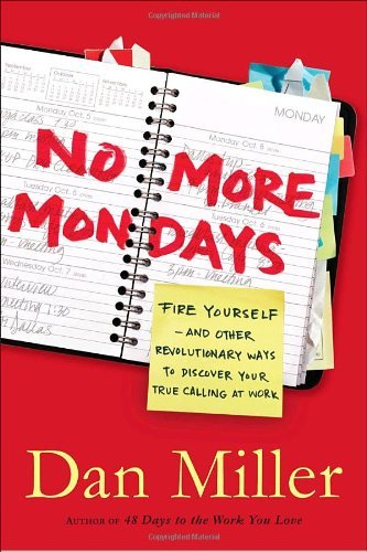 Book Cover No More Dreaded Mondays: Ignite Your Passion - and Other Revolutionary Ways to Discover Your True Calling at Work