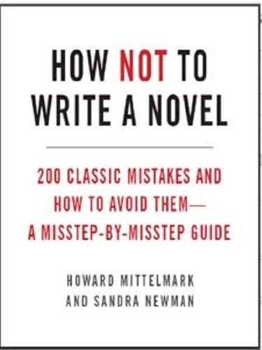 Book Cover How Not to Write a Novel: 200 Classic Mistakes and How to Avoid Them--A Misstep-by-Misstep Guide