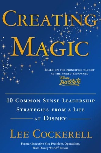 Book Cover Creating Magic: 10 Common Sense Leadership Strategies from a Life at Disney