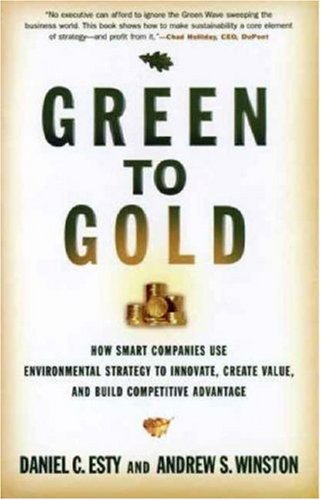Book Cover Green to Gold: How Smart Companies Use Environmental Strategy to Innovate, Create Value, and Build a Competitive Advantage