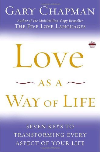Book Cover Love as a Way of Life: Seven Keys to Transforming Every Aspect of Your Life