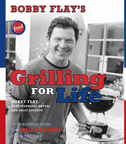 Book Cover Bobby Flay's Grilling For Life: 75 Healthier Ideas for Big Flavor from the Fire