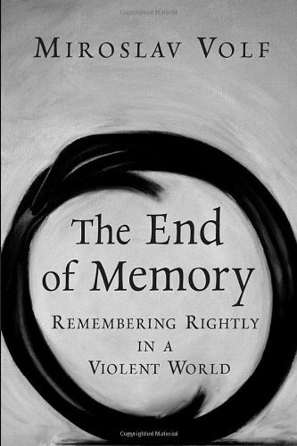 Book Cover The End of Memory: Remembering Rightly in a Violent World