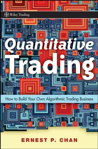 Book Cover Quantitative Trading: How to Build Your Own Algorithmic Trading Business (Wiley Trading Book 381)