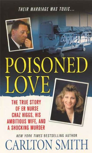 Book Cover Poisoned Love: The True Story of ER Nurse Chaz Higgs, his Ambitious Wife, and a Shocking Murder