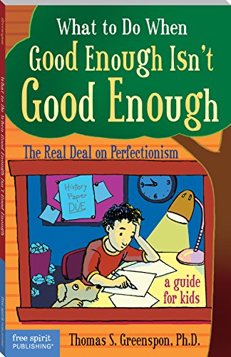 Book Cover What to Do When Good Enough Isn't Good Enough: The Real Deal on Perfectionism: A Guide for Kids