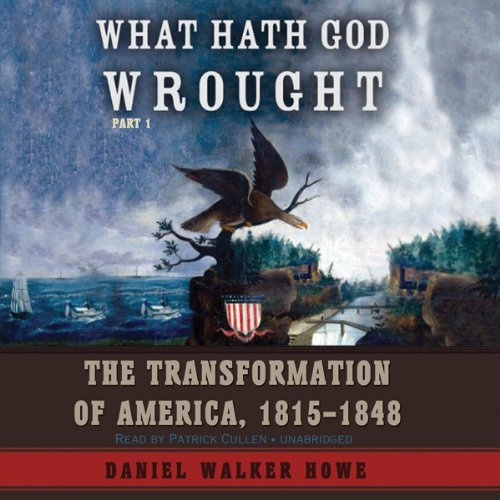 Book Cover What Hath God Wrought: The Transformation of America, 1815 - 1848