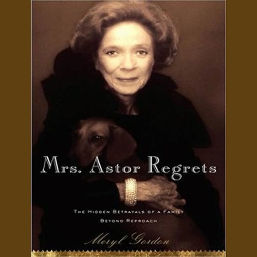 Book Cover Mrs. Astor Regrets: The Hidden Betrayals of a Family Beyond Reproach