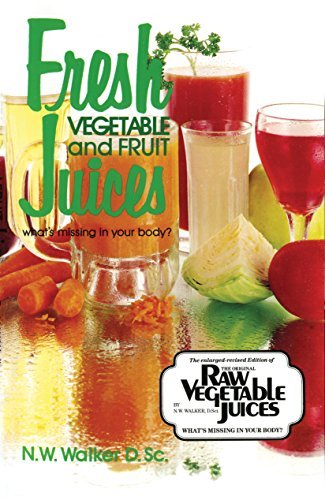 Book Cover Fresh Vegetable and Fruit Juices: What's Missing in Your Body