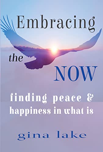 Book Cover Embracing the Now: Finding Peace and Happiness in What Is