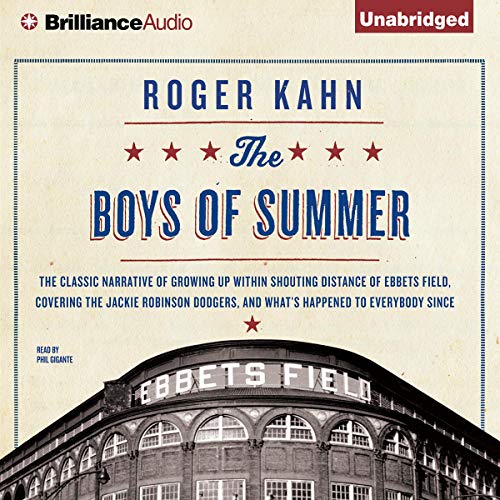 Book Cover The Boys of Summer: The Classic Narrative of Growing Up Within Shouting Distance of Ebbets Field, Covering the Jackie Robinson Dodgers, and What's Happened to Everybody Since