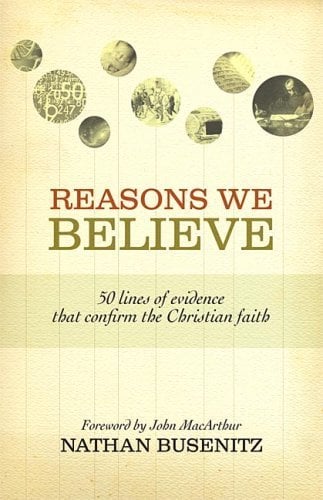 Book Cover Reasons We Believe (Foreword by John MacArthur): 50 Lines of Evidence That Confirm the Christian Faith