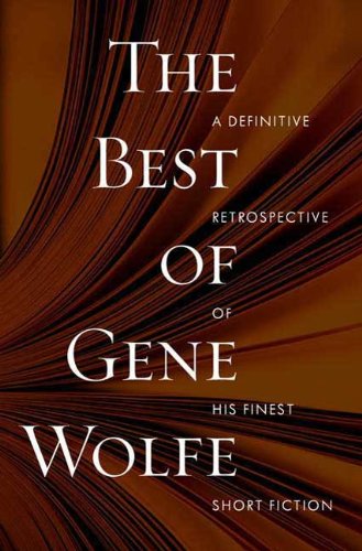 Book Cover The Best of Gene Wolfe: A Definitive Retrospective of His Finest Short Fiction