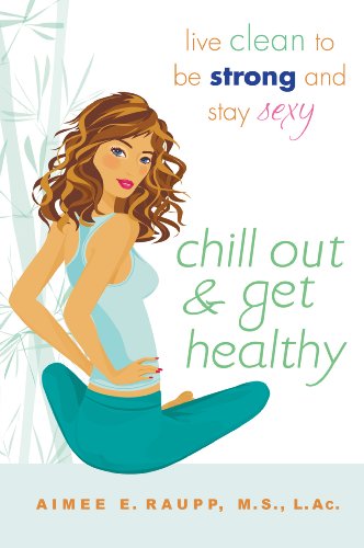 Book Cover Chill Out and Get Healthy: Live Clean to Be Strong and Stay Sexy
