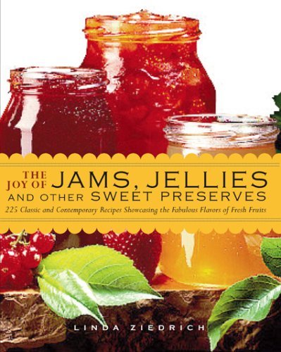 Book Cover The Joy of Jams, Jellies, and Other Sweet Preserves: 200 Classic and Contemporary Recipes Showcasing the Fabulous Flavors of Fresh Fruits