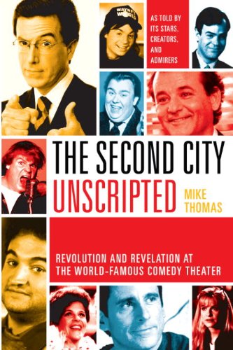 Book Cover The Second City Unscripted: Revolution and Revelation at the World-Famous Comedy Theater