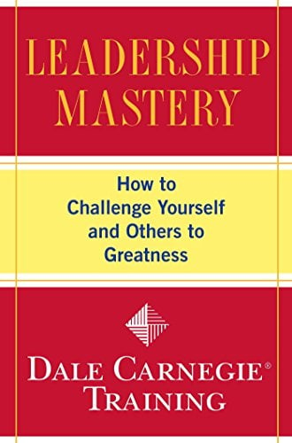 Book Cover Leadership Mastery: How to Challenge Yourself and Others to Greatness (Dale Carnegie Books)