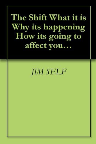 Book Cover The “Shift” What it is… Why it’s happening… How it’s going to affect you & The Mastering of Alchemy