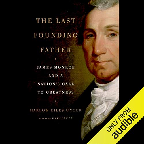 Book Cover The Last Founding Father: James Monroe and a Nation's Call to Greatness