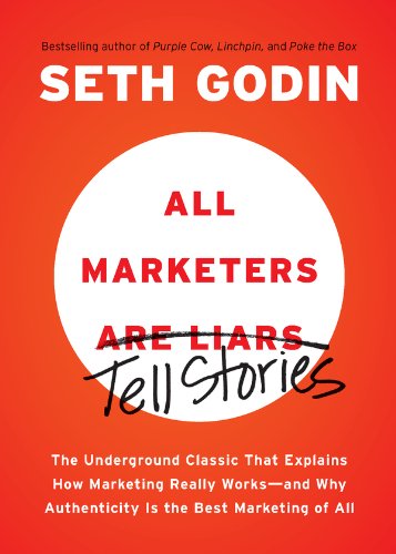 Book Cover All Marketers are Liars: The Underground Classic That Explains How Marketing Really Works--and Why Authenticity Is the Best Marketing of All