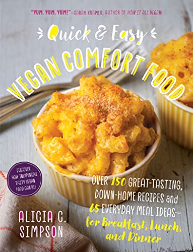 Book Cover Quick & Easy Vegan Comfort Food: Over 150 Great-Tasting, Down-Home Recipes and 65 Everyday Meal Ideas for Breakfast, Lunch, and Dinner