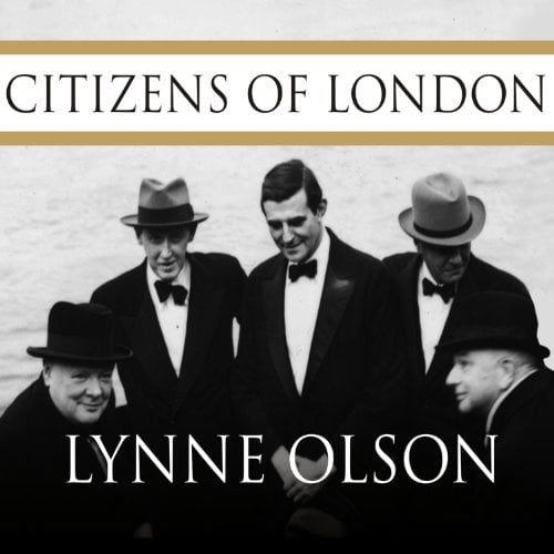 Book Cover Citizens of London: The Americans Who Stood with Britain in Its Darkest, Finest Hour