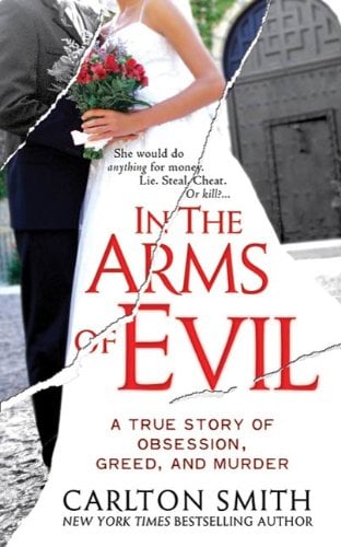 Book Cover In the Arms of Evil: A True Story of Obsession, Greed, and Murder (St. Martin's True Crime Library)